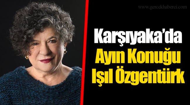 Karşıyaka’da Ayın Konuğu Işıl Özgentürk