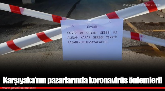 Karşıyaka’nın pazarlarında koronavirüs önlemleri!