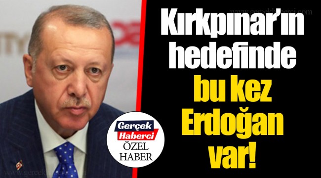 Kırkpınar'ın hedefinde bu kez Erdoğan var!