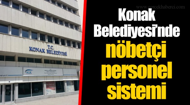 Konak Belediyesi’nde nöbetçi personel sistemi