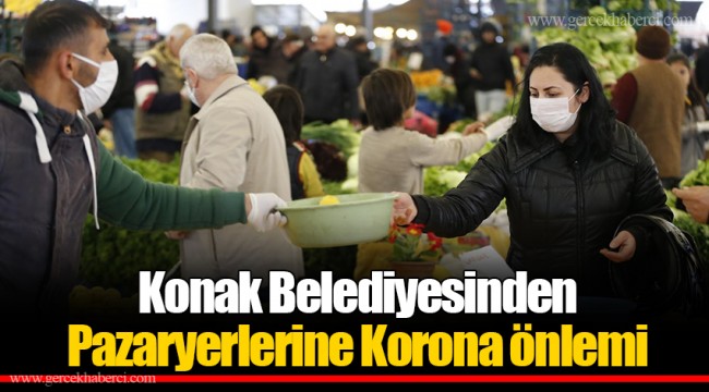 Konak Belediyesinden Pazaryerlerine Korona önlemi