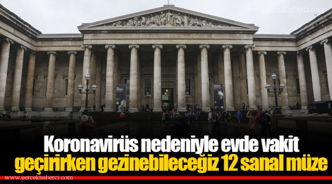 Koronavirüs nedeniyle evde vakit geçirirken gezinebileceğiz 12 sanal müze
