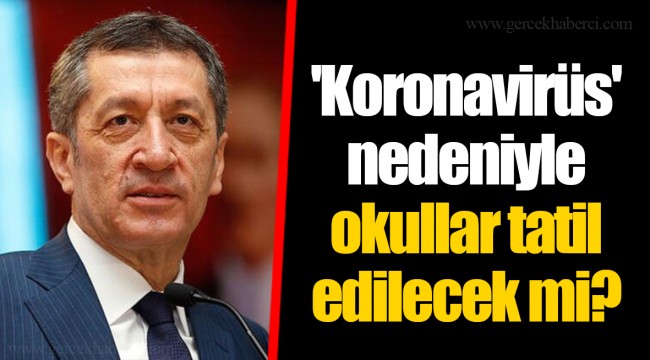 'Koronavirüs' nedeniyle okullar tatil edilecek mi?