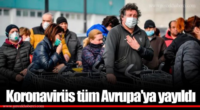 Koronavirüs tüm Avrupa'ya yayıldı