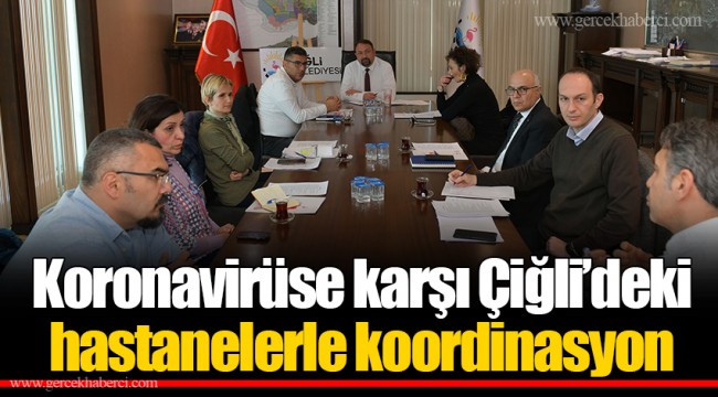 Koronavirüse karşı Çiğli’deki hastanelerle koordinasyon