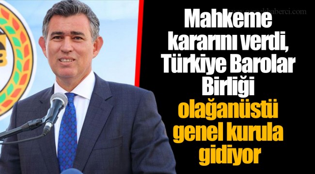 Mahkeme kararını verdi, Türkiye Barolar Birliği olağanüstü genel kurula gidiyor
