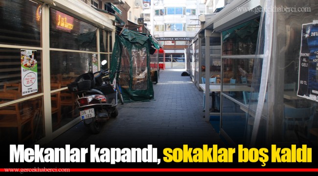 Mekanlar kapandı, sokaklar boş kaldı