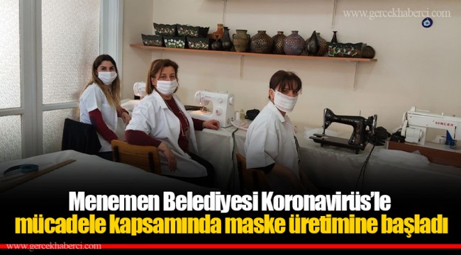 Menemen Belediyesi Koronavirüs’le mücadele kapsamında maske üretimine başladı