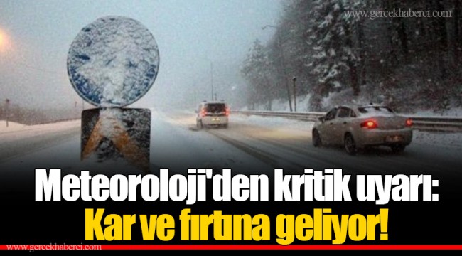 Meteoroloji'den kritik uyarı: Kar ve fırtına geliyor!