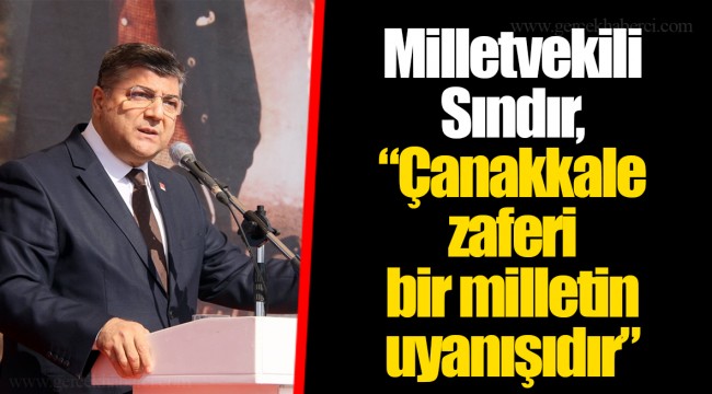 Milletvekili Sındır, “Çanakkale zaferi bir milletin uyanışıdır”