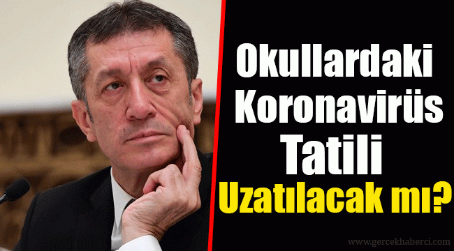 Okullardaki koronavirüs tatili uzatılacak mı?