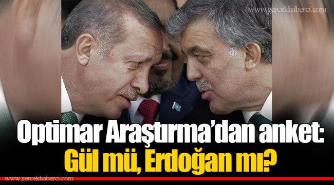 Optimar Araştırma’dan anket: Gül mü, Erdoğan mı?