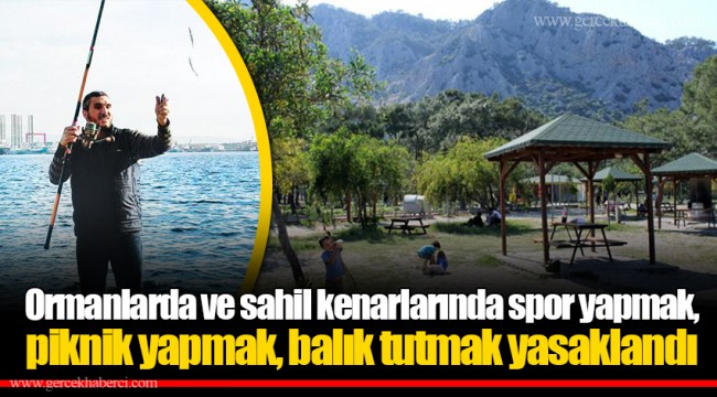 Ormanlarda ve sahil kenarlarında spor yapmak, piknik yapmak, balık tutmak yasaklandı