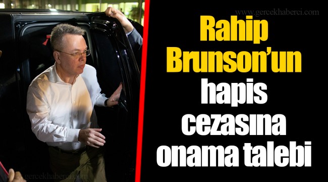 Rahip Brunson’un hapis cezasına onama talebi