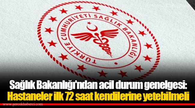 Sağlık Bakanlığı'ndan acil durum genelgesi: Hastaneler ilk 72 saat kendilerine yetebilmeli