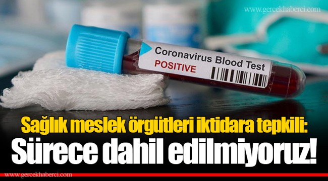Sağlık meslek örgütleri iktidara tepkili: Sürece dahil edilmiyoruz!
