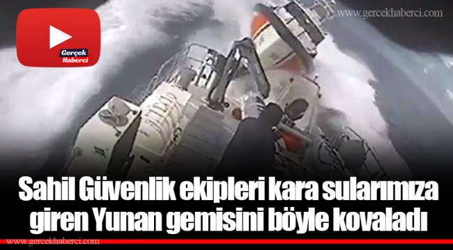 Sahil Güvenlik ekipleri kara sularımıza giren Yunan gemisini böyle kovaladı