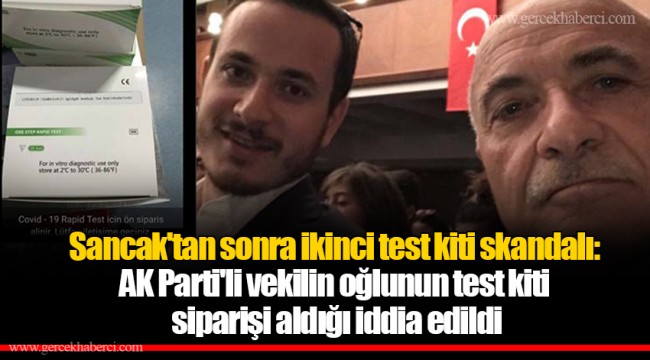 Sancak'tan sonra ikinci test kiti skandalı: AKP'li vekilin oğlunun test kiti siparişi aldığı iddia edildi