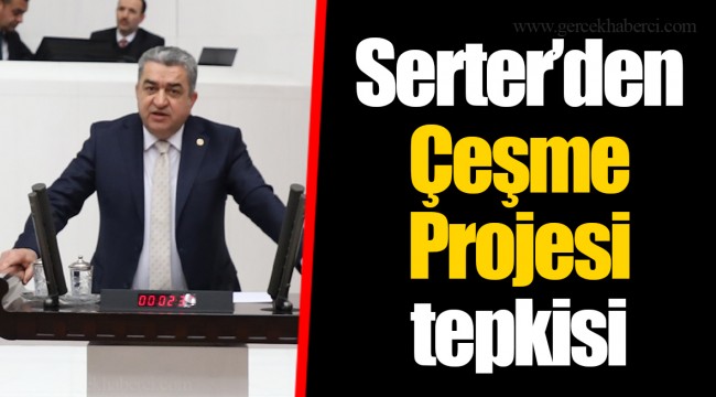 Serter’den Çeşme Projesi tepkisi