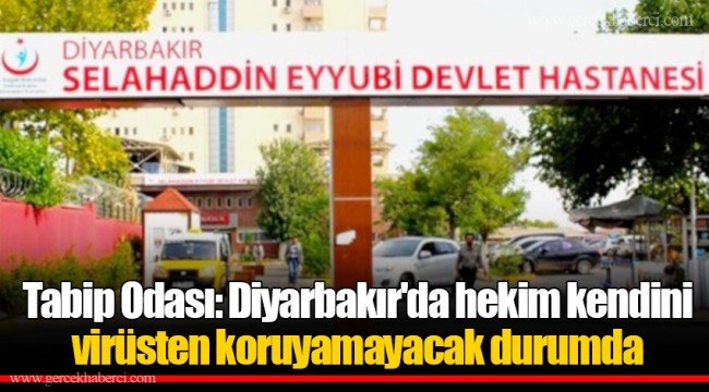 Tabip Odası: Diyarbakır'da hekim kendini virüsten koruyamayacak durumda