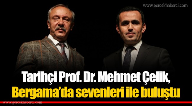 Tarihçi Prof. Dr. Mehmet Çelik, Bergama’da sevenleri ile buluştu