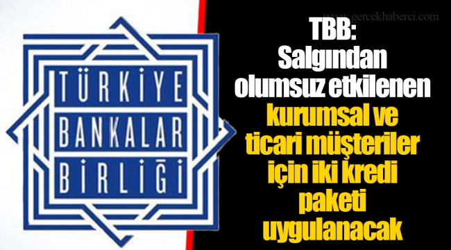 TBB: Salgından olumsuz etkilenen kurumsal ve ticari müşteriler için iki kredi paketi uygulanacak