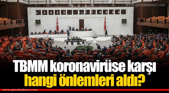 TBMM koronavirüse karşı hangi önlemleri aldı?