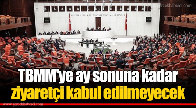 TBMM'ye ay sonuna kadar ziyaretçi kabul edilmeyecek