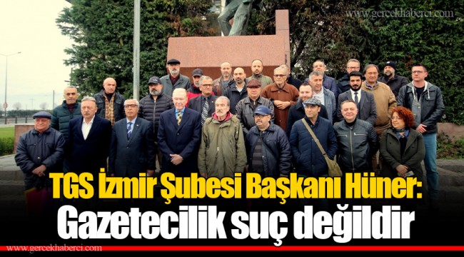 TGS İzmir Şubesi Başkanı Hüner: Gazetecilik suç değildir