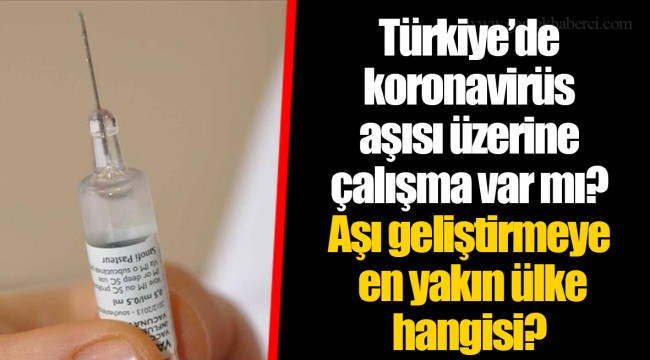 Türkiye’de koronavirüs aşısı üzerine çalışma var mı? Aşı geliştirmeye en yakın ülke hangisi?