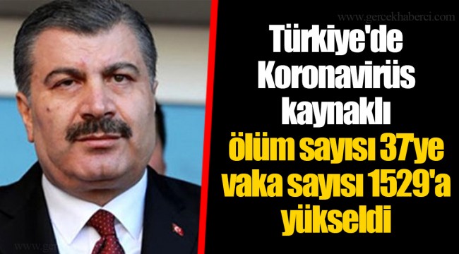 Türkiye'de Koronavirüs kaynaklı ölüm sayısı 37'ye vaka sayısı 1529'a yükseldi
