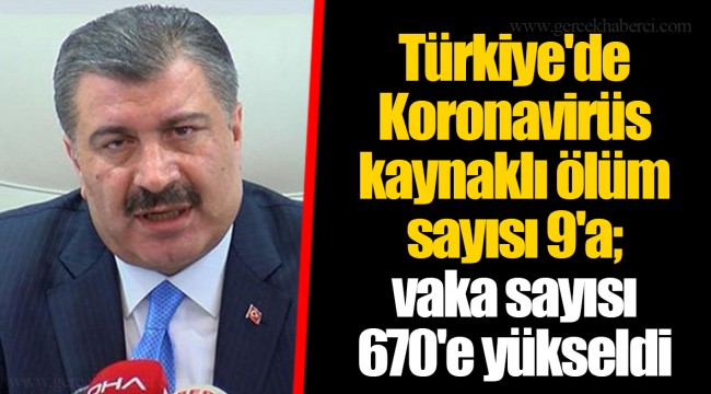Türkiye'de Koronavirüs kaynaklı ölüm sayısı 9'a; vaka sayısı 670'e yükseldi