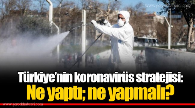 Türkiye’nin koronavirüs stratejisi: Ne yaptı; ne yapmalı?