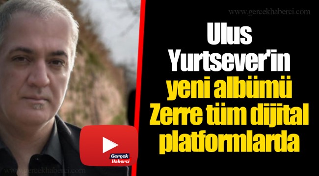 Ulus Yurtsever'in yeni albümü Zerre tüm dijital platformlarda