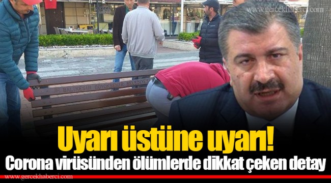 Uyarı üstüne uyarı! Corona virüsünden ölümlerde dikkat çeken detay