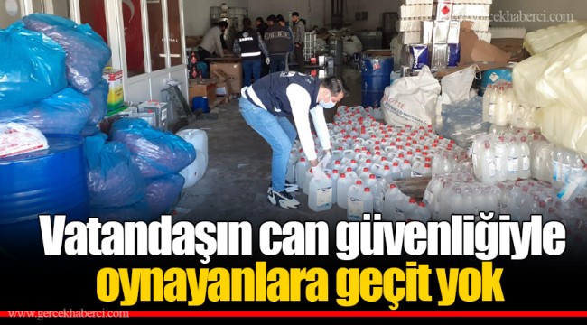 Vatandaşın can güvenliğiyle oynayanlara geçit yok
