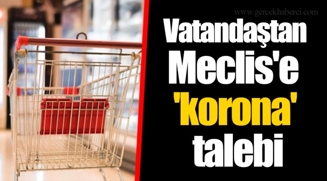 Vatandaştan Meclis'e 'korona' talebi