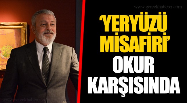 ‘YERYÜZÜ MİSAFİRİ’ OKUR KARŞISINDA