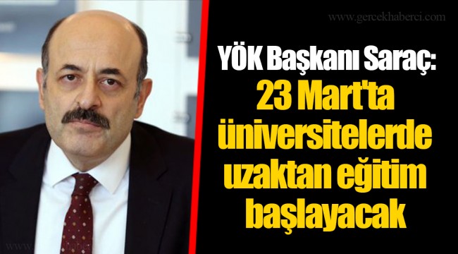 YÖK Başkanı Saraç: 23 Mart'ta üniversitelerde uzaktan eğitim başlayacak