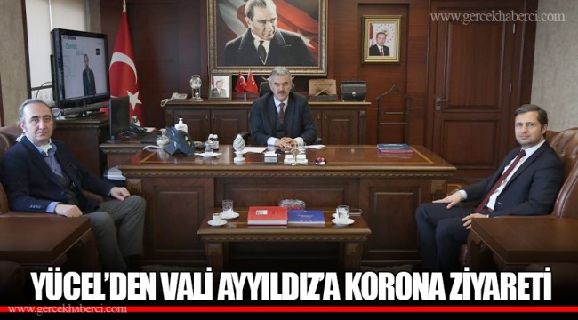 YÜCEL’DEN VALİ AYYILDIZ’A KORONA ZİYARETİ