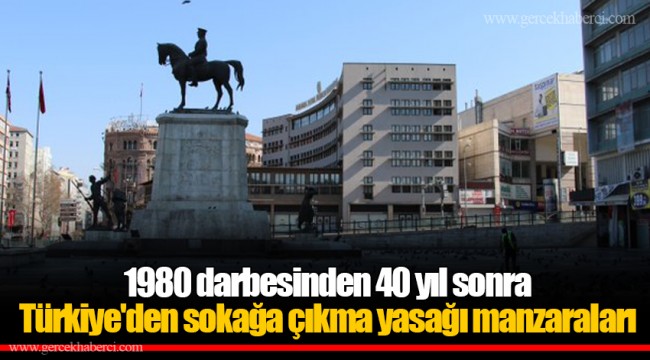 1980 darbesinden 40 yıl sonra Türkiye'den sokağa çıkma yasağı manzaraları