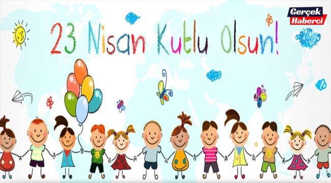 23 Nisan Ulusal Egemenlik ve Çocuk Bayramı Kutlu Olsun