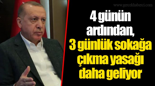 4 günün ardından, 3 günlük sokağa çıkma yasağı daha geliyor