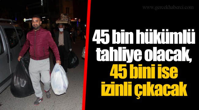 45 bin hükümlü tahliye olacak, 45 bini ise izinli çıkacak