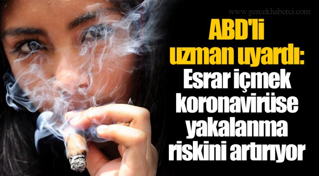 ABD'li uzman uyardı: Esrar içmek koronavirüse yakalanma riskini artırıyor