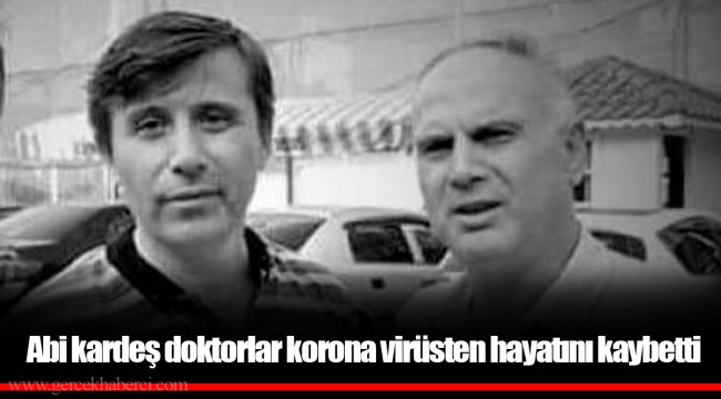 Abi kardeş doktorlar korona virüsten hayatını kaybetti