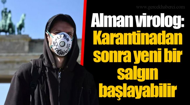 Alman virolog: Karantinadan sonra yeni bir salgın başlayabilir
