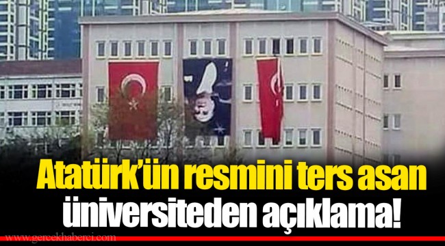 Atatürk’ün resmini ters asan üniversiteden açıklama!