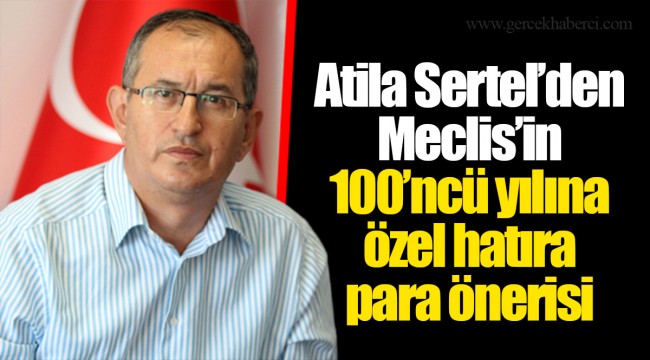 Atila Sertel’den Meclis’in 100’ncü yılına özel hatıra para önerisi