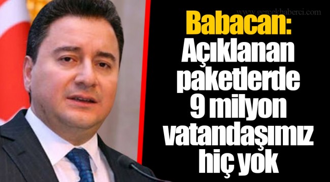 Babacan: Açıklanan paketlerde 9 milyon vatandaşımız hiç yok